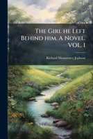 The Girl he Left Behind him. A Novel. VOL. I 1024294668 Book Cover