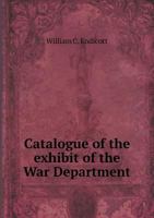 Catalogue of the Exhibit of the War Department 5518762631 Book Cover
