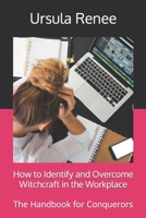 How to Identify and Overcome Witchcraft in the Workplace: The Handbook for Conquerors 1794443258 Book Cover