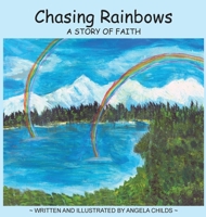 Chasing Rainbows: A Story of Faith 1735996246 Book Cover