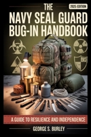THE NAVY SEAL GUARD BUG-IN HANDBOOK: A GUIDE TO RESILIENCE AND INDEPENDENCE B0FB3J7W4P Book Cover