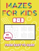 Mazes For Kids 2-8 from easy level to hard: fun mazes with solution, maze puzzle workbook for children, problem solving activities, 8.5x11.5 activity B08W521WQZ Book Cover