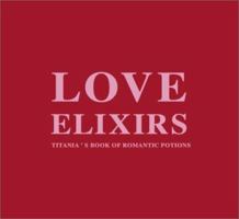 Love Elixirs: Titania's Book of Romantic Potions 0768324971 Book Cover