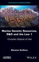 Marine Genetic Resources, R&d and the Law 1: Complex Objects of Use 1786302241 Book Cover