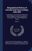 Biographical History of Gonville and Caius College, 1349-1897: Containing a List of all Known Members of the College From the Foundation to the Present Time: With Biographical Notes; Volume 4 1013680200 Book Cover
