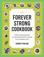 Forever Strong Cookbook: Explore Amazing Recipes for Aging Well Diet Plan Inspired by Dr. Gabrielle Lyon) 1300510390 Book Cover