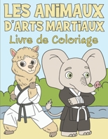 Livre de Coloriage les Animaux d'Arts Martiaux: Pour Enfants 3-9 Ans B08MHK2W3C Book Cover
