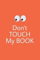 Don't touch my book: Lined journal for Women and men and girls 120 pages 1677821868 Book Cover