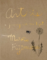Art Is: A Journey into the Light 0300273657 Book Cover