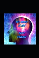 My Mind Is my Best Friend!: My Supreme Imagination of Infinite Possibilities B091FYYS5S Book Cover