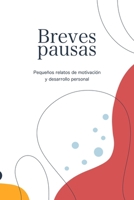 Breves pausas: Pequeños relatos de motivación y desarrollo personal (Spanish Edition) B0DSPPDCHZ Book Cover