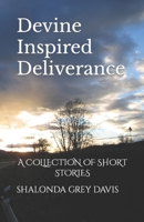 Devine Inspired Deliverance: A COLLECTION OF SHORT STORIES B08SZ1FVQC Book Cover