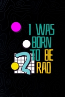 I Was Born To Be Rad: All Purpose 6x9 Blank Lined Notebook Journal Way Better Than A Card Trendy Unique Gift Black Texture Psycho 1706580509 Book Cover