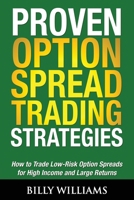 Proven Option Spread Trading Strategies: How to Trade Low-Risk Option Spreads for High Income and Large Returns 0615945996 Book Cover