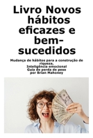 Livro Novos hábitos eficazes e bem-sucedidos: Mudança de hábitos para a construção de riqueza, Inteligência emocional Guia de perda de peso (Portuguese Edition) B0DQ9DWPT9 Book Cover