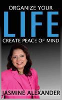 Organize Your Life, Create Peace of Mind 153461589X Book Cover