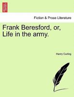 Frank Beresford: Or Life In The Army 1241583889 Book Cover