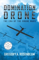 Domination Drone: The Era of the Drone Wars 1543905935 Book Cover