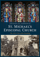 St. Michael's Episcopal Church: The 125th Year of Its Founding 1634994345 Book Cover