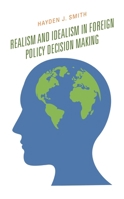Realism and Idealism in Foreign Policy Decision Making 1498592570 Book Cover