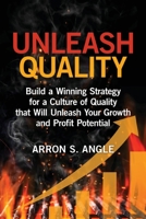 Unleash Quality: Build a Winning Strategy for a Culture of Quality That Will Unleash Your Growth and Profit Potential 0873899830 Book Cover