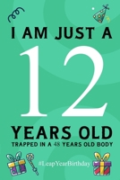 I am just a 12 years old: 48 Year Old Birthday - Leap Day - 2020 Leap Year Birthday Gift B084QL33NH Book Cover