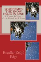 Sometimes the Snow Falls in June: A Poets Journey Thru Grief and Loss 1481086219 Book Cover