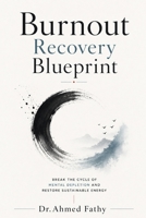 Burnout Recovery Blueprint: Break the Cycle of Mental Depletion and Restore Sustainable Energy (Mind Mastery Series) B0H3KS26ZL Book Cover