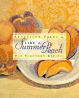 Like a Summer Peach: Sunbright Poems & Old Southern Recipes 0918949890 Book Cover