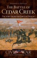 The Battle of Cedar Creek: Victory from the Jaws of Defeat 1540219445 Book Cover