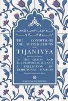 The Conditions and Supplications of the Tijaniyya and their Derivation in the Qur’an and the Prophetic Sunnah: a Collection of Traditional Sources 398233831X Book Cover