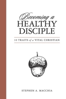 Becoming a Healthy Disciple: Ten Traits of a Vital Christian 0801091411 Book Cover