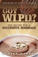 Got W.I.P.D.?: The Recipe for a Successful Marriage 0991015517 Book Cover