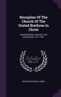 Discipline of the Church of the United Brethren in Christ: including origin, doctrine, and constitution, 1917-1921 1018639500 Book Cover