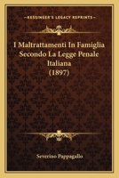 I Maltrattamenti In Famiglia Secondo La Legge Penale Italiana (1897) 1148176853 Book Cover