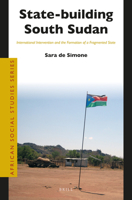State-building South Sudan International Intervention and the Formation of a Fragmented State 900451189X Book Cover