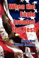 When the Eagle Invades the Nest- Empty Nest Military Families 0578061295 Book Cover