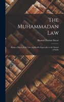 The Muhammadan Law: Being a Digest of the Law Applicable Especially to the Sunnís of India 1177228602 Book Cover