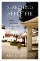 Searching for Apple Pie: Author Jack Thornton Is Scripting His Life...or Is He? 1432755552 Book Cover