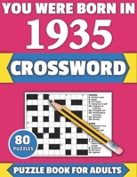 You Were Born In 1935: Crossword: Enjoy Your Holiday And Travel Time With Large Print 80 Crossword Puzzles And Solutions Who Were Born In 193 B08Y49N42Z Book Cover