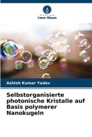 Selbstorganisierte photonische Kristalle auf Basis polymerer Nanokugeln 6209053645 Book Cover