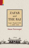 Zafar and the Raj: Anglo-Mughal Delhi, C. 1800-1850 9380607733 Book Cover