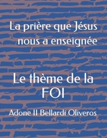 La pri�re que J�sus nous a enseign�e: Le th�me de la FOI B08WZFPPL7 Book Cover