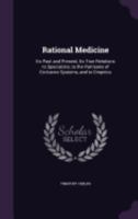 Rational Medicine: Its Past and Present, Its True Relations to Specialists, to the Partisans of Exclusive Systems, and to Empirics 1359280170 Book Cover