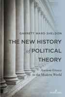 The New History of Political Theory; Ancient Greece to the Modern World 1636672957 Book Cover