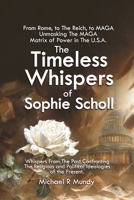 The Timeless Whispers of Sophie Scholl: From Rome, to The Reich, to MAGA: Unmasking The MAGA Matrix of Power in The U.S.A. 0987622897 Book Cover