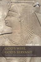 God's Wife, God's Servant: The God's Wife of Amun (Ca.740-525 Bc) 0415819504 Book Cover