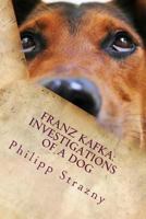 Franz Kafka: Investigations of a Dog: Translator Edition: German/English 1541006496 Book Cover