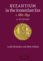 Byzantium in the Iconoclast Era, c. 680-850: A History 1107626293 Book Cover