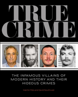 True Crime, The Infamous Villains of Modern History and Their Hideous Crimes 1780974108 Book Cover